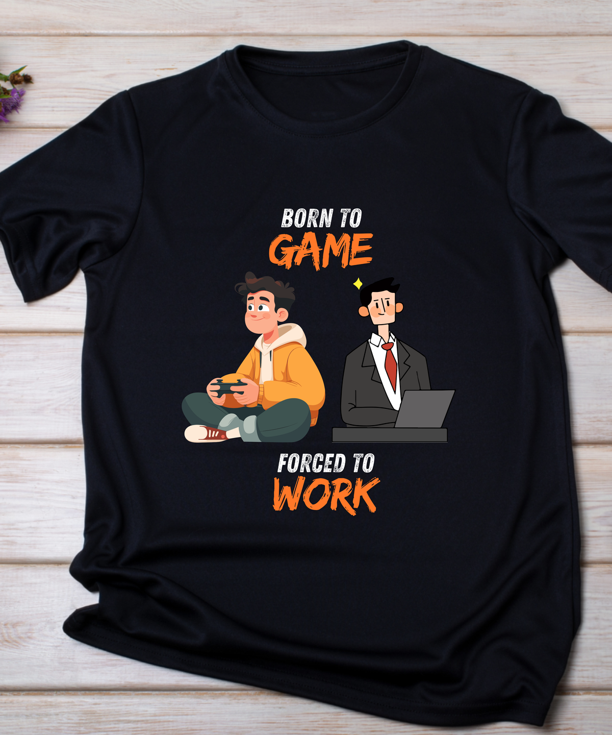 Born To Game Forced To Work | Funny Gamer T-Shirt | Gaming Graphic Tee for Gamers