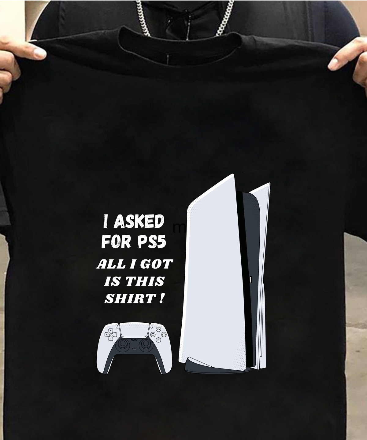 I Asked for a PS5, All I Got Was This Shirt T-Shirt | Funny Gamer Graphic Tee for PlayStation Fans